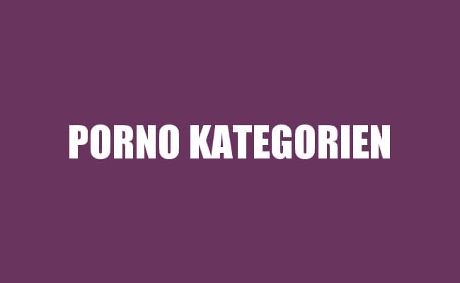 Porno Kategorien